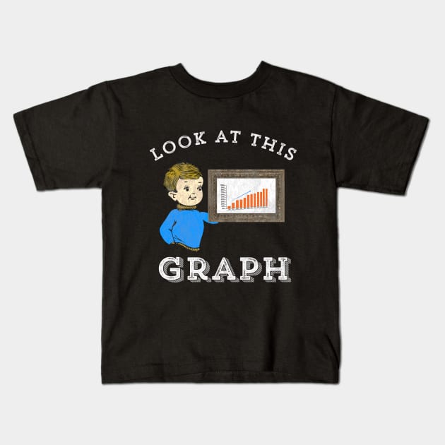 Look At This Graph Funny Photograph Meme Vine Kids T-Shirt by HuntTreasures